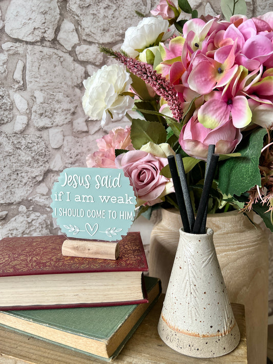 Jesus said if I am weak acrylic plaque