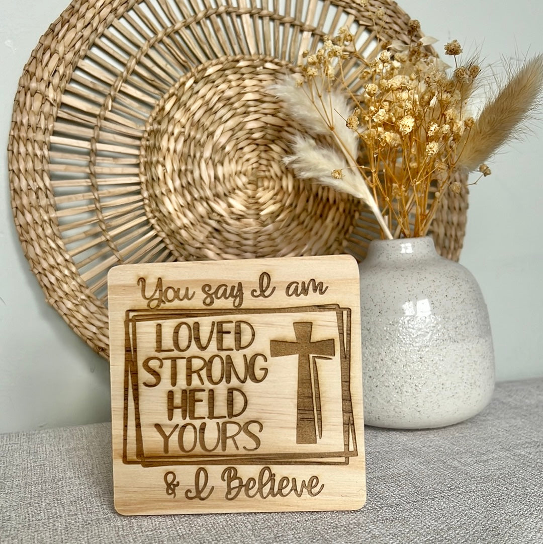 You say I am... I believe engraved wooden coaster