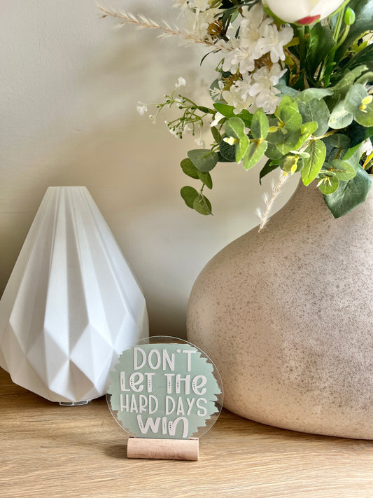 Don’t let the hard days win acrylic plaque