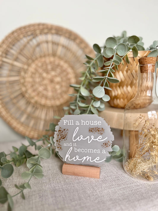 Fill a house with love acrylic plaque