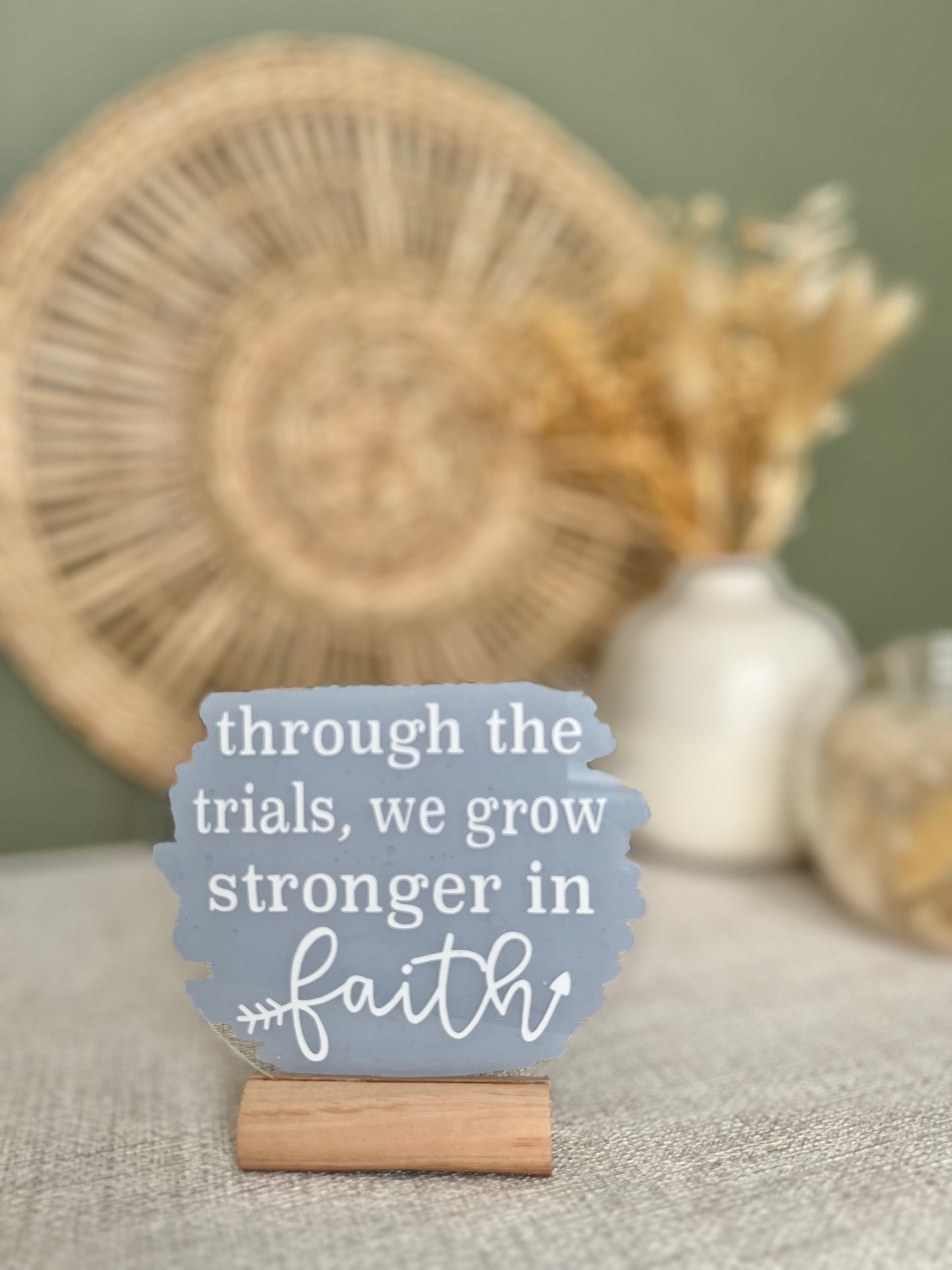 Through the trials we grow stronger in faith acrylic plaque