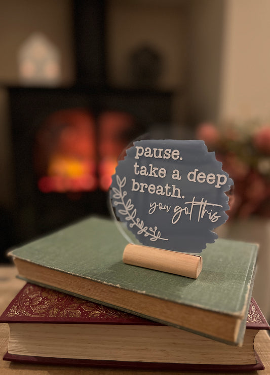 Pause, take a deep breath acrylic plaque