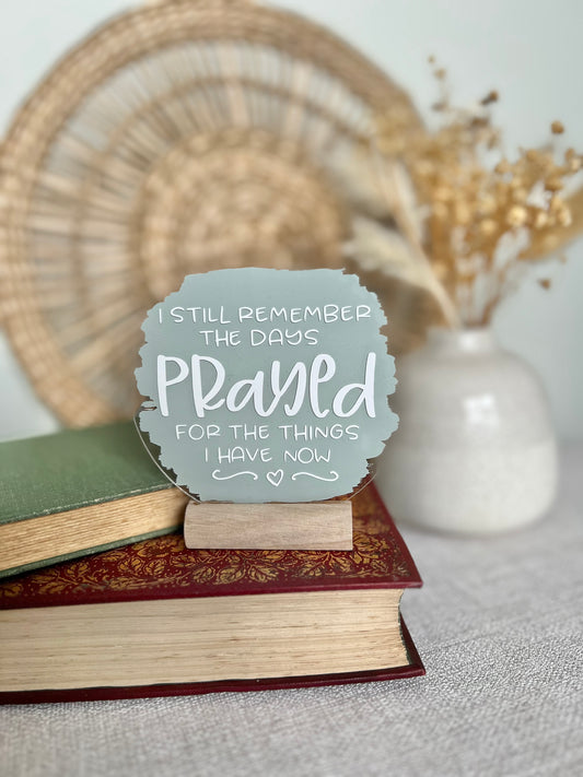 Still remember the days I prayed for the things acrylic plaque