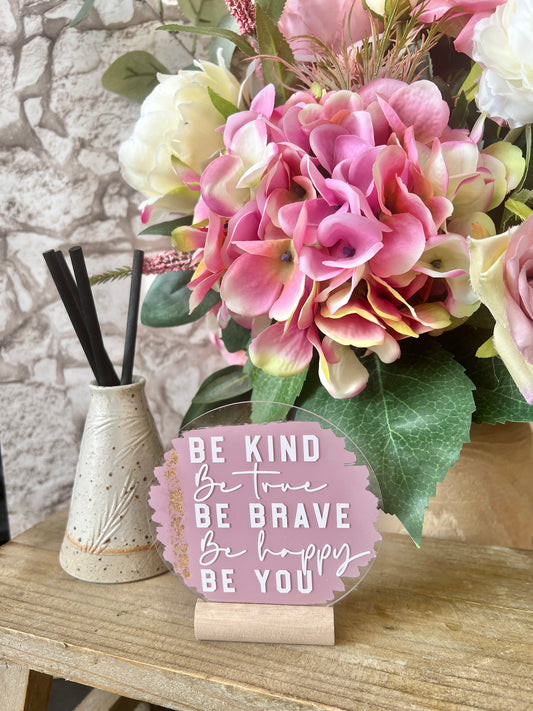 Be kind, be true, be brave acrylic plaque