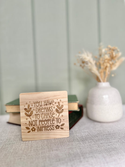 You have dreams to chase engraved wooden coaster