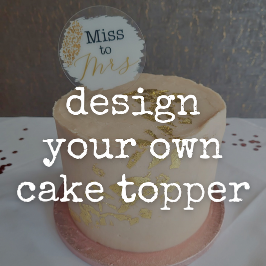 Design your own cake topper - personalised
