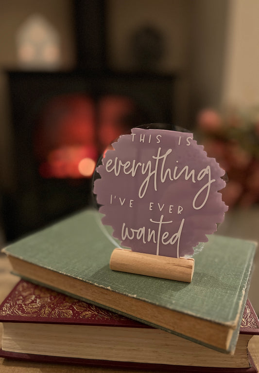 Everything I’ve ever wanted acrylic plaque
