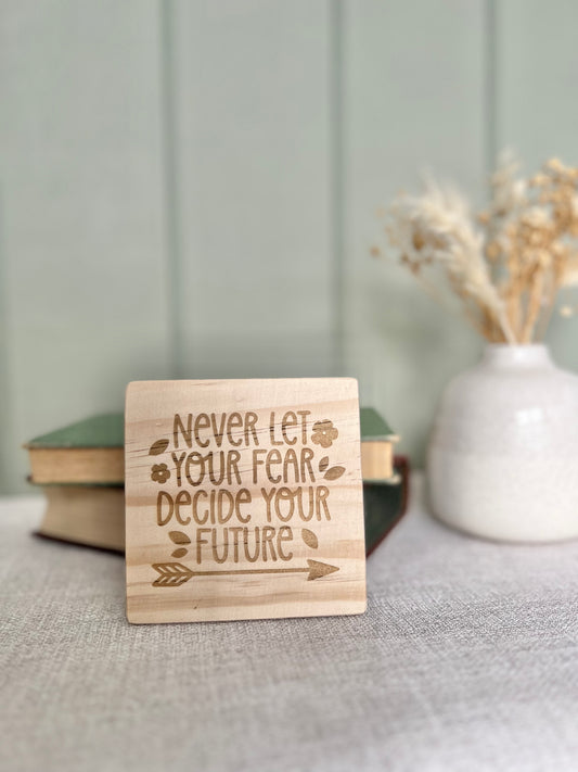 Never let your fear decide your future engraved wooden coaster