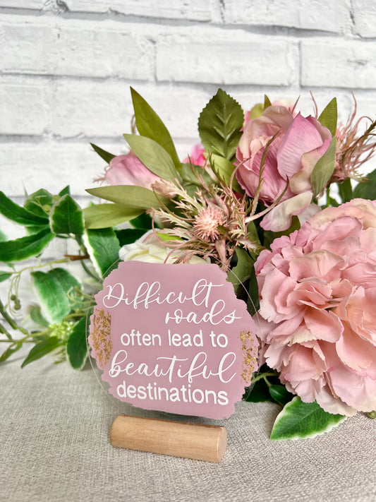 Difficult roads often lead to beautiful destinations acrylic plaque