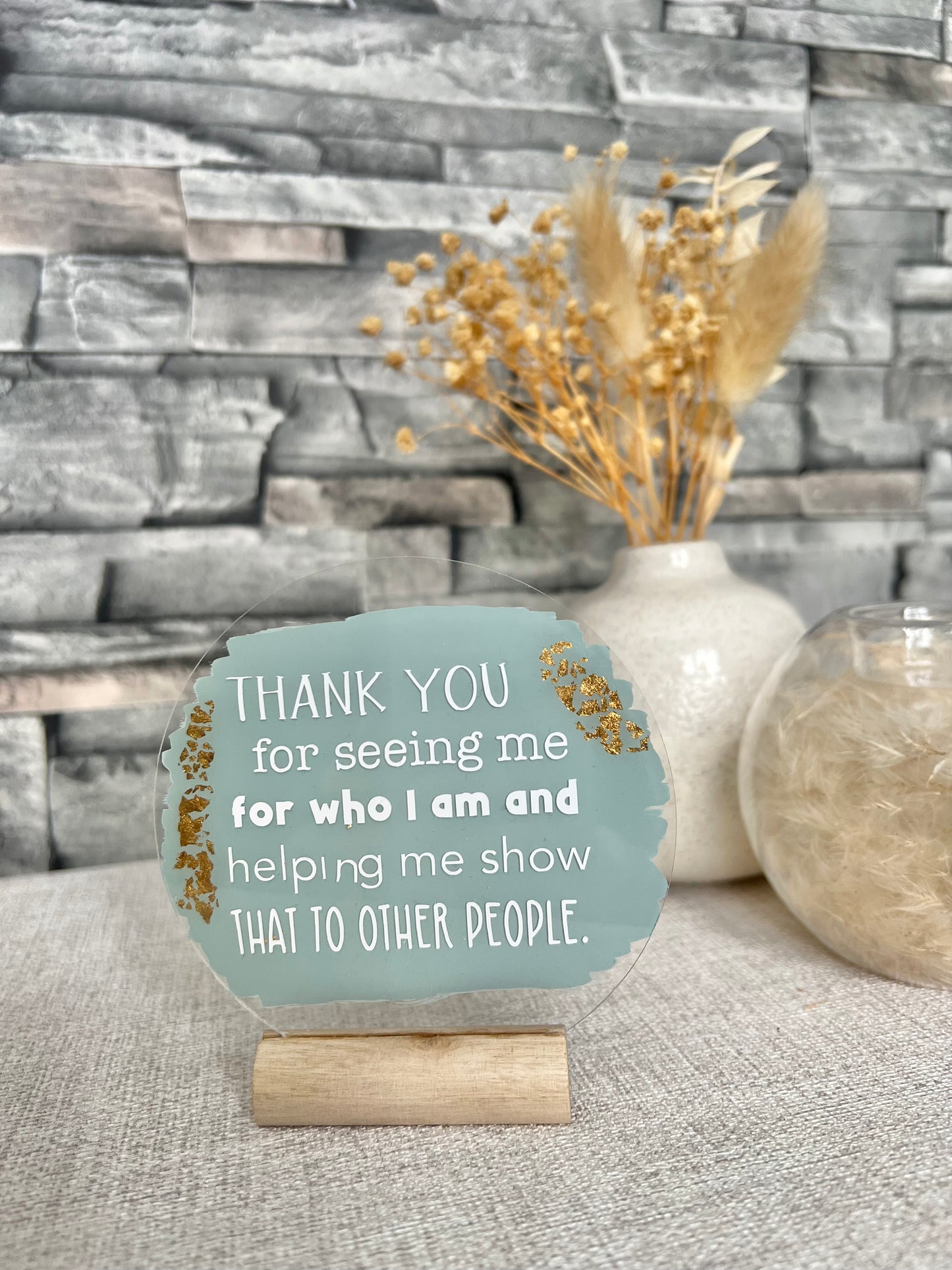 Thank you for seeing me for who I am acrylic plaque