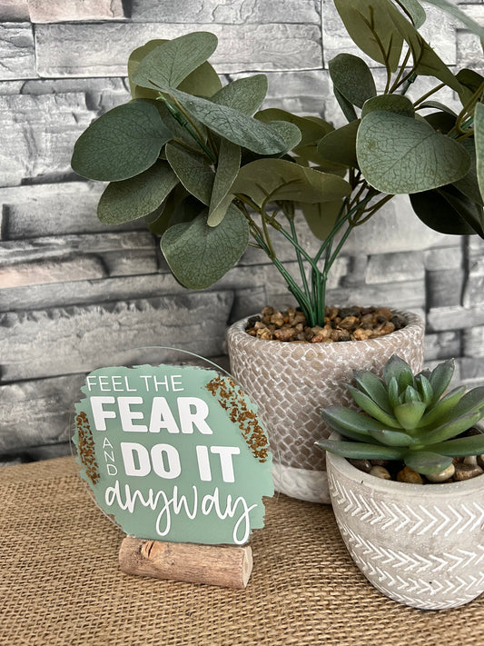 Feel the fear acrylic plaque