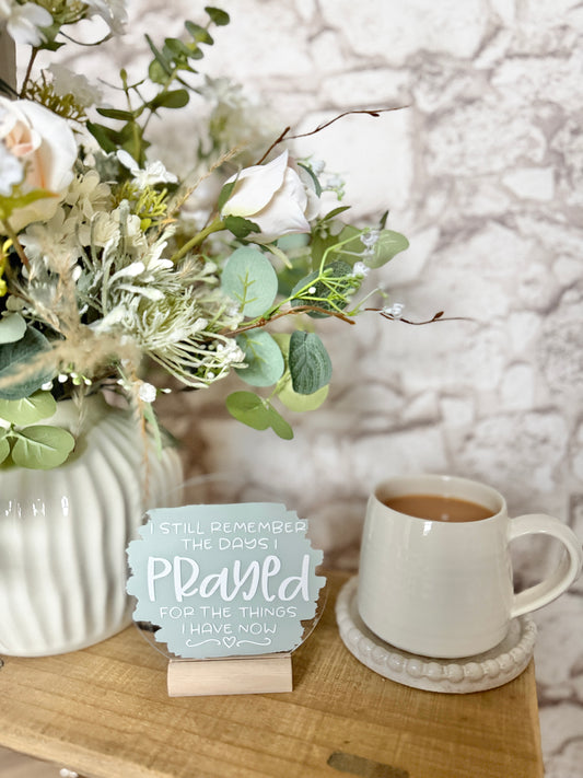 Still remember the days I prayed for the things acrylic plaque