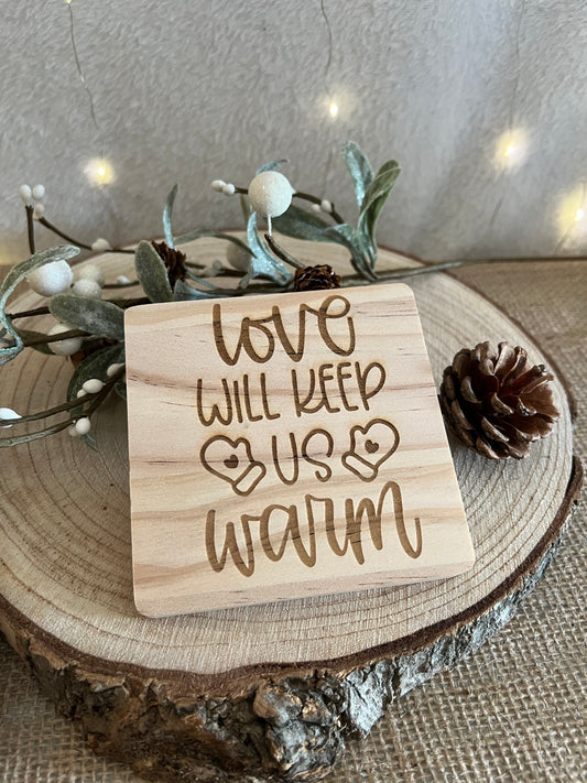 Love will keep us warm wooden engraved coaster