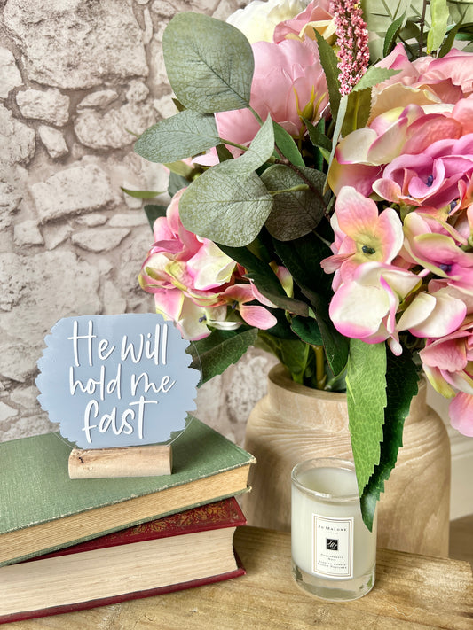 He will hold me fast acrylic plaque