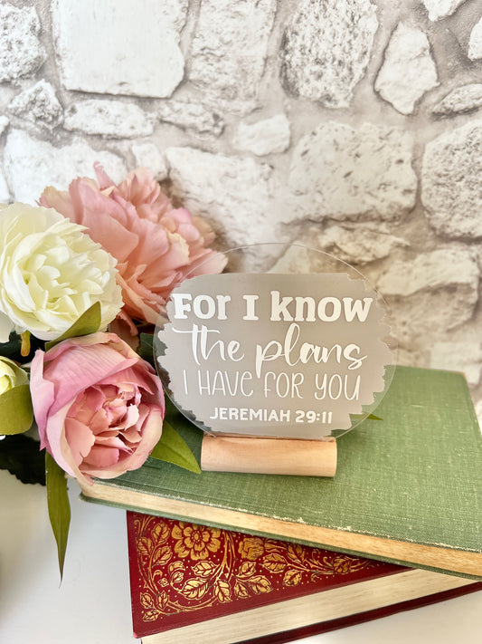 For I know the plans I have for you (Jeremiah 29:11) acrylic plaque