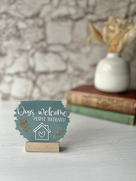 Dogs welcome, people tolerated acrylic plaque