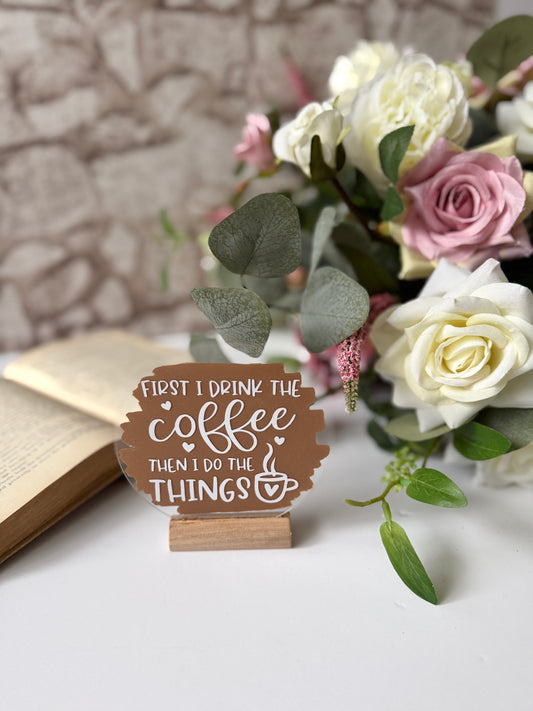 First I drink the coffee acrylic plaque