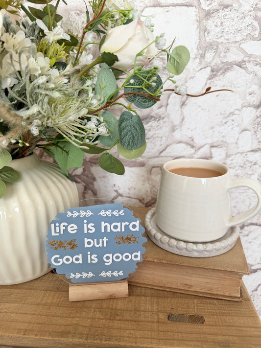 Life is hard but God is good acrylic  plaque