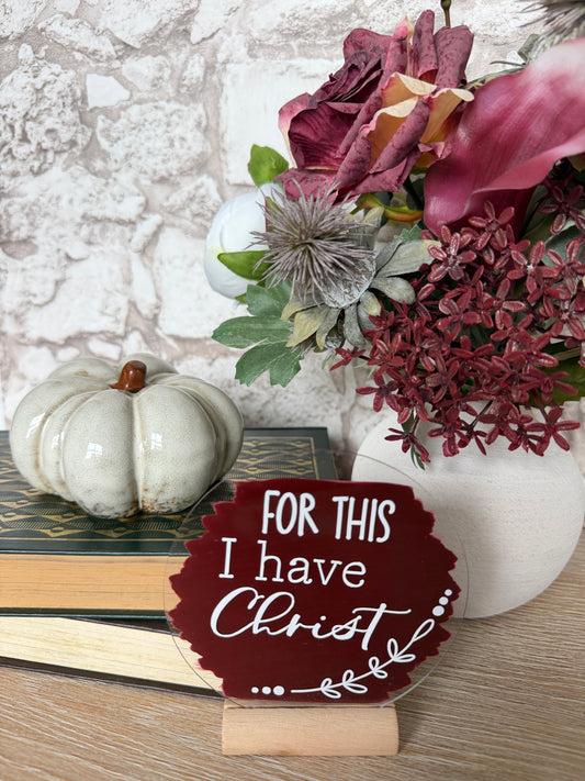 Christian Gift Acrylic Plaque – For This I Have Christ