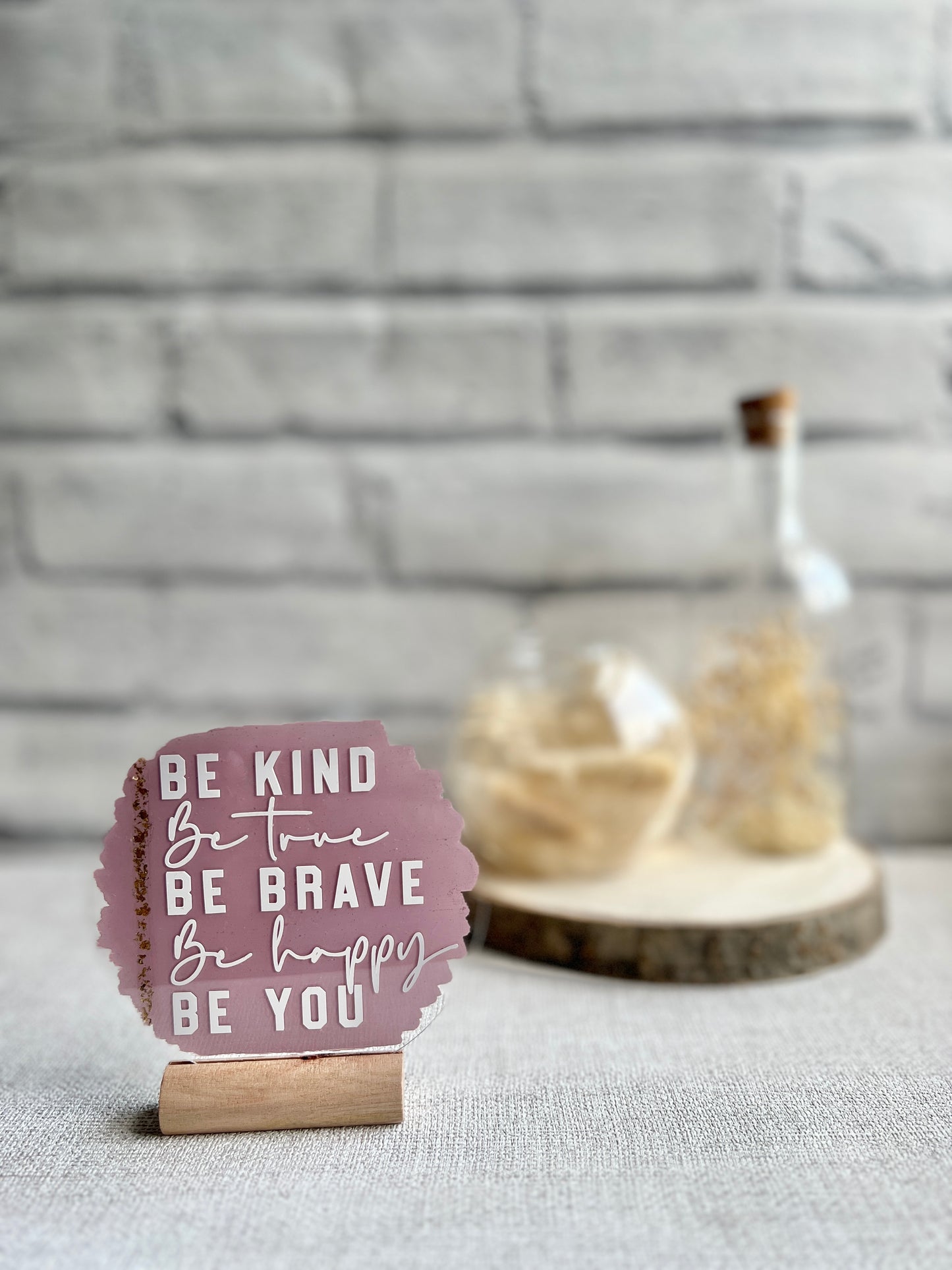 Be kind, be true, be brave acrylic plaque