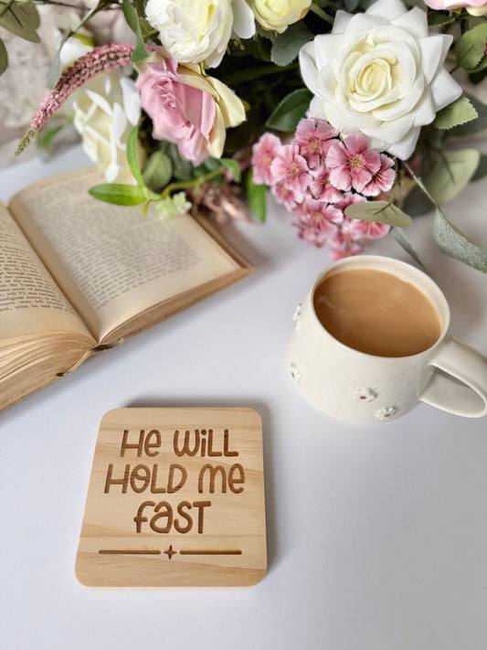 He will hold me fast engraved wooden coaster