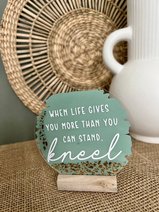 When life gives you more than you can stand acrylic plaque