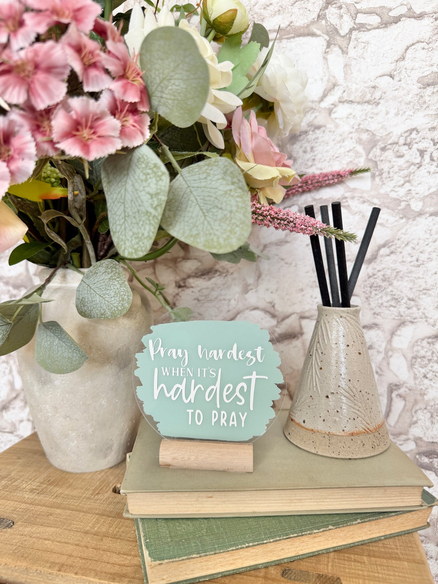 Pray hardest when it’s hardest to pray acrylic plaque