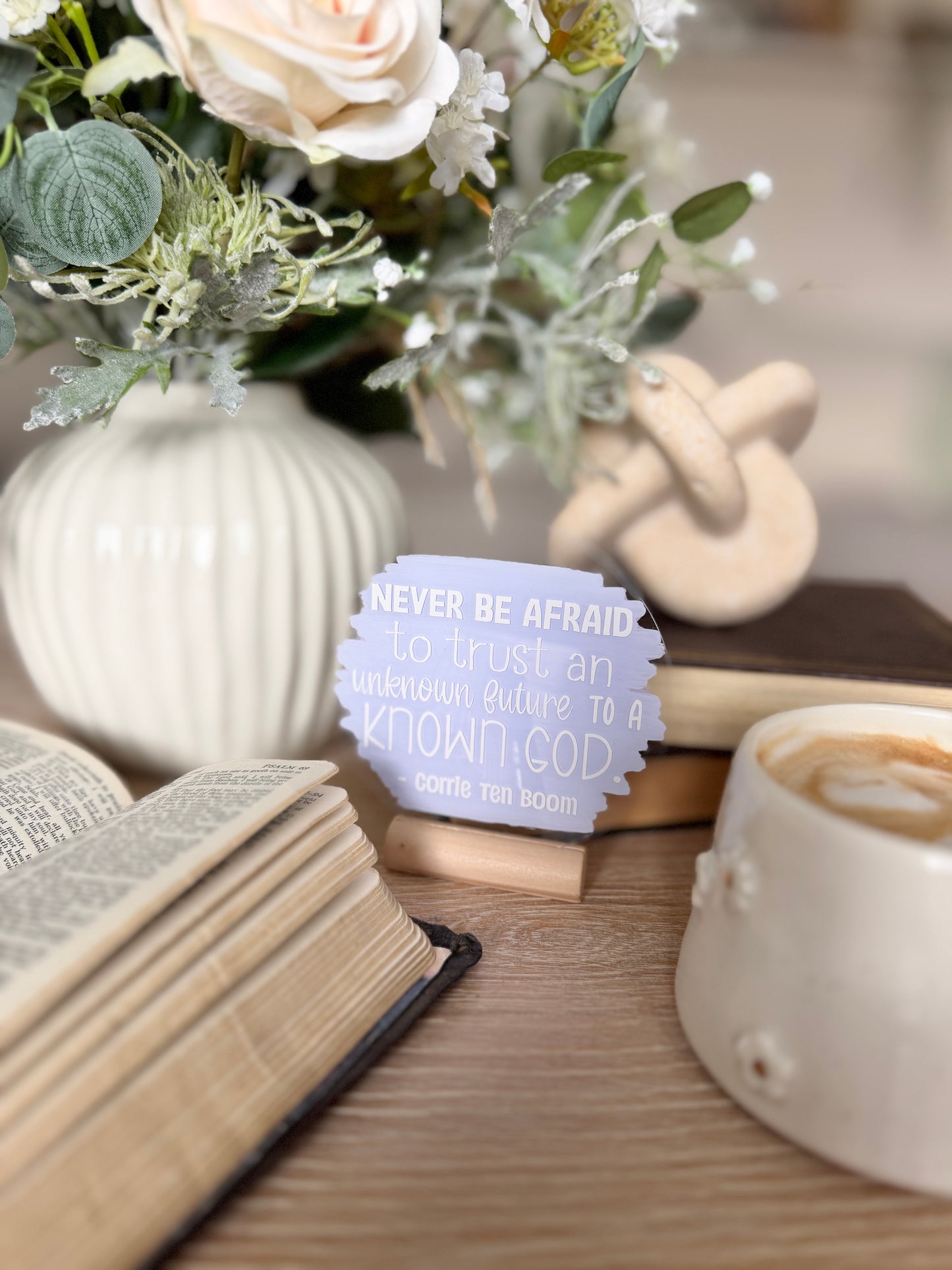 Never be afraid to trust an unknown future to a known God (Corrie Ten Boom) acrylic plaque
