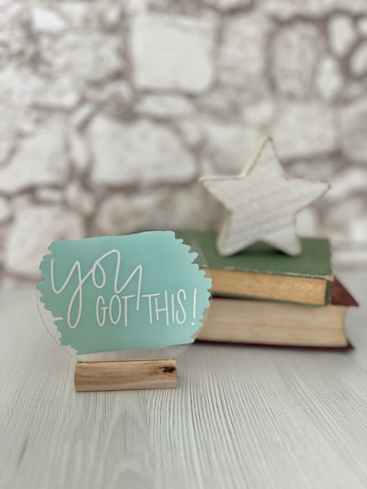 You got this acrylic plaque
