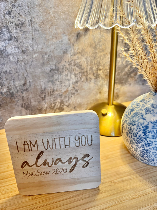 I am with you always  wooden coaster