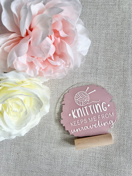 Knitting keeps me from unraveling acrylic plaque