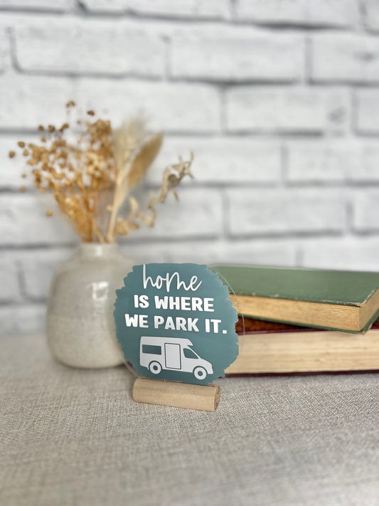 Campervan home is where we park it acrylic plaque