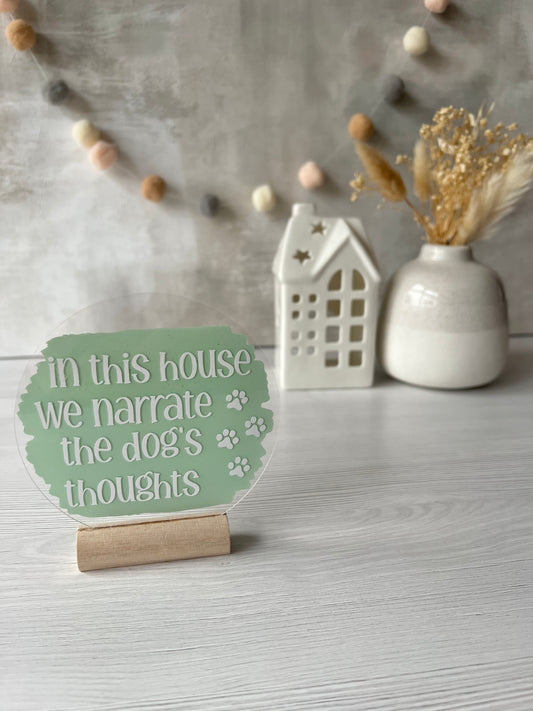 In this house we narrate the dog’s thoughts acrylic plaque