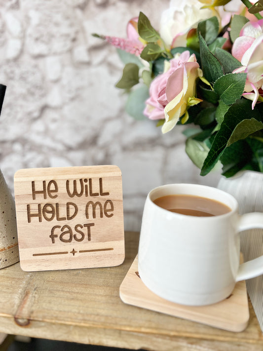 He will hold me fast engraved wooden coaster