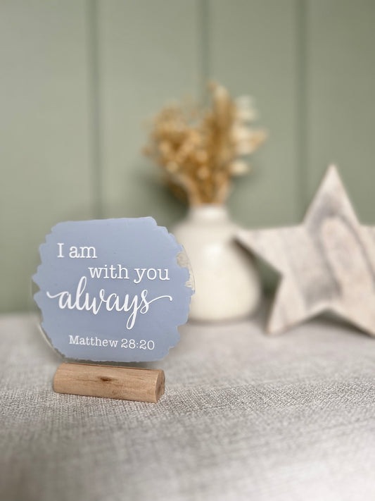 I am with you always acrylic plaque