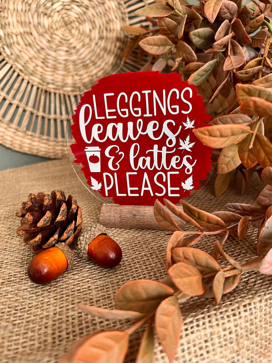 Leggings, leaves & lattes please acrylic plaque