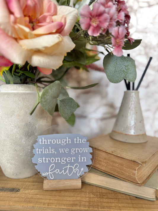 Through the trials we grow stronger in faith acrylic plaque