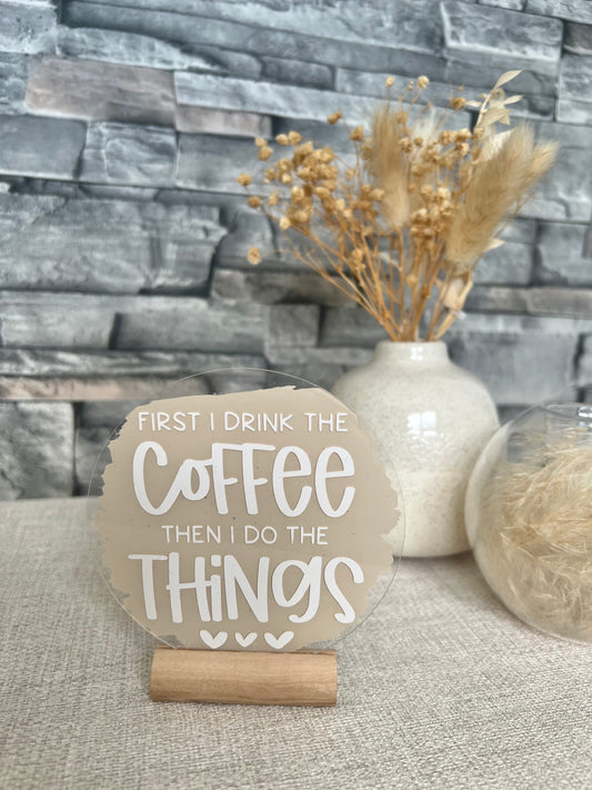 First I drink the coffee acrylic plaque