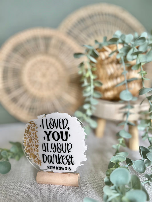 I loved you at your darkest acrylic plaque